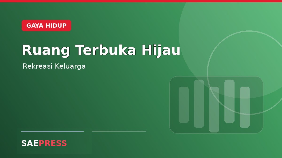 Ruang Terbuka Hijau Menjadi Pilihan Rekreasi Keluarga Akhir Pekan